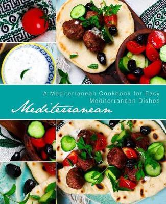 Mediterranean: A Mediterranean Cookbook for Easy Mediterranean Dishes - Booksumo Press