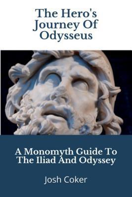 The Hero's Journey Of Odysseus: A Monomyth Guide to the Iliad and Odyssey - Story Ninjas