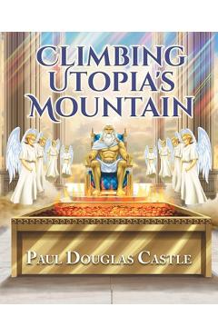 Coperta cărții 'Climbing Utopia's Mountain - Paul Douglas Castle'
