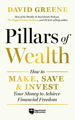 Pillars of Wealth: How to Make, Save, and Invest Your Way to Financial Freedom - David M. Greene