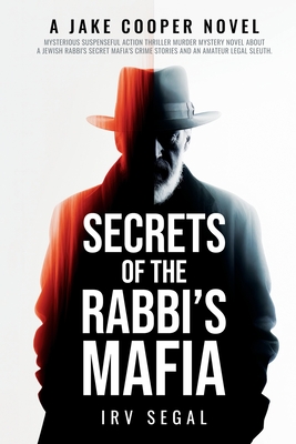 Secrets of the Rabbi's Mafia: Mysterious Suspenseful Action Thriller Murder Mystery Novel About a Jewish Rabbi's Secret Mafia's Crime Stories and an - Irv Segal