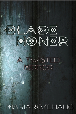 Blade Honer: The Twisted Mirror - Maria Kvilhaug