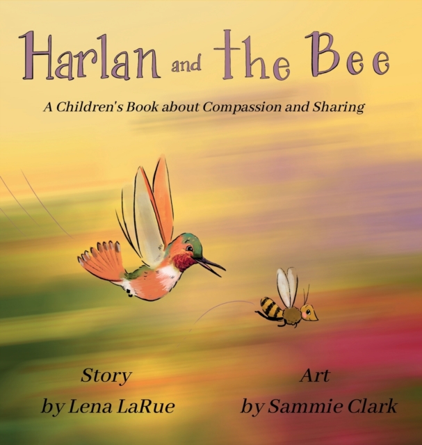 Harlan and the Bee: A Children's Book about Compassion and Sharing - Lena Larue
