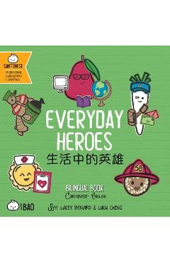 Poza produsului Everyday Heroes: A Bilingual Book in English and Cantonese with Traditional Characters and Jyutping - Lacey Benard
