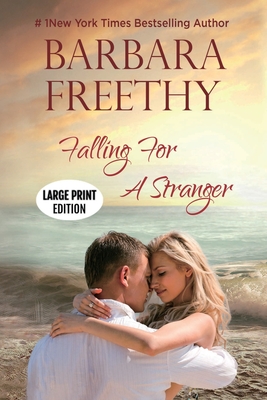 Falling For A Stranger (Large Print Edition): Riveting Romance and Suspense! - Barbara Freethy
