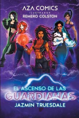 Aza Comics El Ascenso De Las Guardianas - Jazmin Truesdale