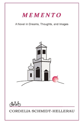 Memento: A Novel in Dreams, Thoughts, and Images: A Novel in Dreams, Thoughts, and Images - Cordelia Schmid-hellerau