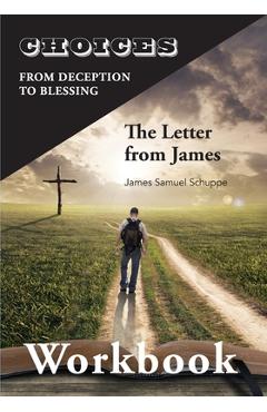 Poza produsului Choices: From Decition to Blessing: The Letter from James Workbook: From Deception to Blessing - James Schuppe