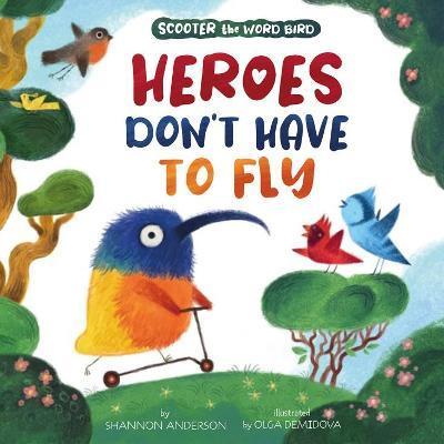 Heroes Don't Have to Fly: Scooter the Word Bird - Clever Publishing