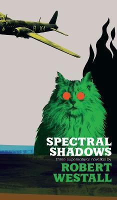 Spectral Shadows: Three Supernatural Novellas (Blackham's Wimpey, The Wheatstone Pond, Yaxley's Cat) - Robert Westall