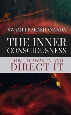The Inner Consciousness: How To Awaken and Direct It - Dennis Logan