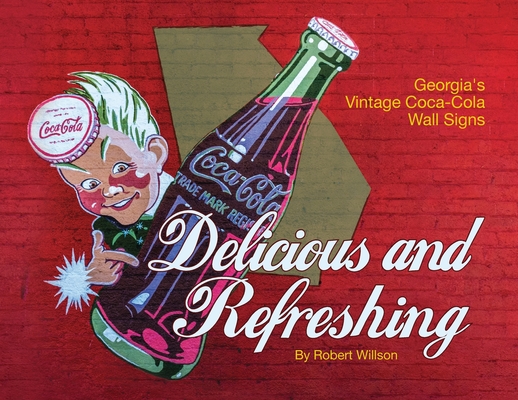 Delicious and Refreshing: Georgia's Vintage Coca-Cola Wall Signs - Robert Willson