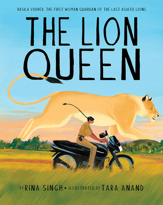 The Lion Queen: Rasila Vadher, the First Woman Guardian of the Last Asiatic Lions - Rina Singh