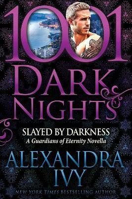 Slayed by Darkness: A Guardians of Eternity Novella - Alexandra Ivy