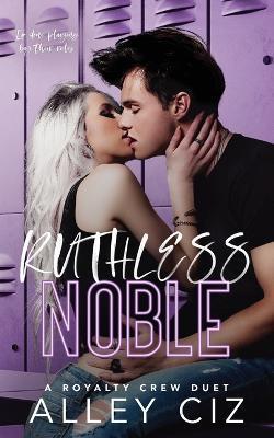 Ruthless Noble: The Royalty Crew #2 - Alley Ciz