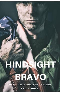 Poza produsului Hindsight Bravo: Book 1 in the Dreams of Victory Series - J. R. Mosby