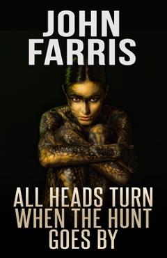 Coperta cărții 'All Heads Turn When the Hunt Goes By - John Farris'