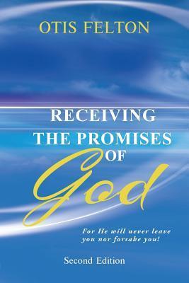 Receiving the Promises of God: For He Will Never Leave You Nor Forsake You! - Otis Felton