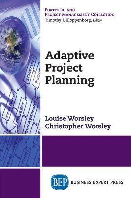 Adaptive Project Planning - Louise M. Worsley
