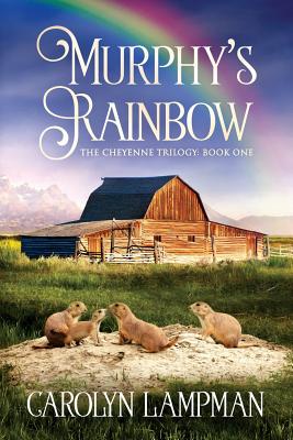 Murphy's Rainbow: Cheyenne Trilogy Book One - Carolyn Lampman