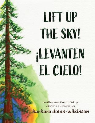 Lift up the Sky! - Barbara Dolan-wilkinson