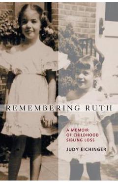 Coperta cărții 'Remembering Ruth: A Memoir of Childhood Sibling Loss - Judy Eichinger'
