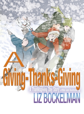 A Giving-Thanks-Giving: A Thanksgiving Day Story - Liz Bockelman