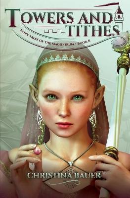 Towers and Tithes (Fairy Tales of the Magicorum #8) - Christina Bauer