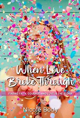 When Love Broke Through - Nicole Body