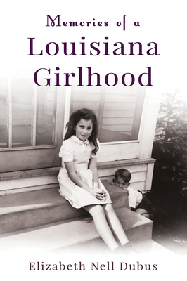 Memories of a Louisiana Girlhood - Elizabeth Nell Dubus