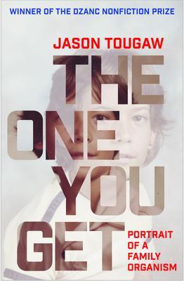 The One You Get: Portrait of a Family Organism - Jason Tougaw