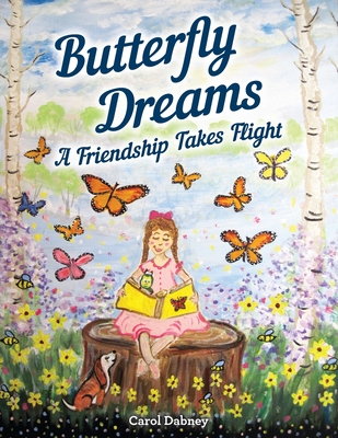 Butterfly Dreams: A Friendship Takes Flight - Carol Dabney