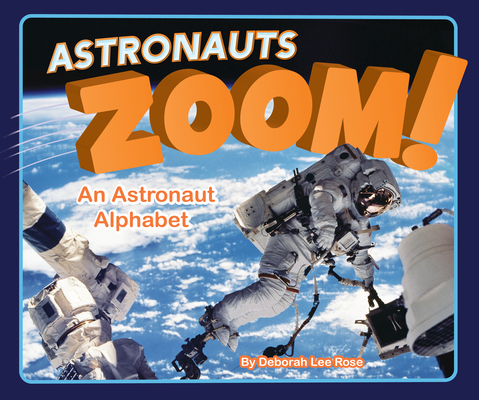 Astronauts Zoom!: An Astronaut Alphabet - Deborah Rose