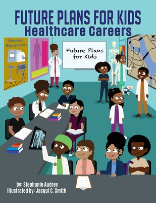 Future Plans for kids: Healthcare Careers - Stephanie Audrey
