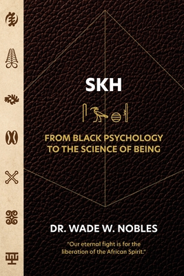 SKH, From Black Psychology to the Science of Being - Wade Nobles