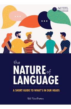 The Nature of Language: A Short Guide to What's in Our Heads - Bill Vanpatten