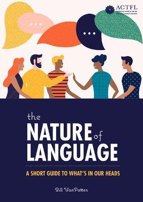 The Nature of Language: A Short Guide to What's in Our Heads - Bill Vanpatten
