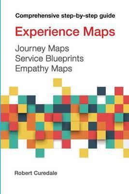 Experience Maps Journey Maps Service Blueprints Empathy Maps - Robert A. Curedale