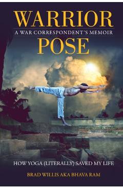 Coperta cărții 'Warrior Pose: How Yoga (Literally) Saved My Life - Brad Willis'