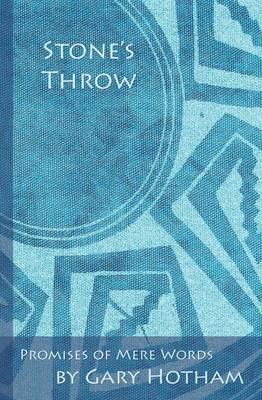 Coperta cărții 'Stone's Throw: Promises of Mere Words - Gary Hotham'