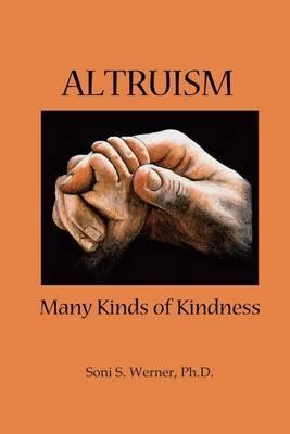 Altruism: Many Kinds of Kindness - Soni S. Werner Ph. D.