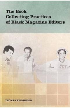 Coperta cărții 'The Book Collecting Practices of Black Magazine Editors - Thomas Weissinger'