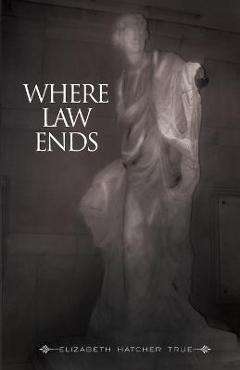 Coperta cărții 'Where Law Ends - Elizabeth Hatcher True'
