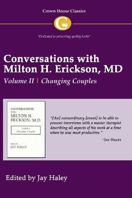 Conversations with Milton H. Erickson MD Vol 2: Volume II, Changing Couples - Jay Haley