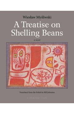 Coperta cărții 'A Treatise on Shelling Beans - Wieslaw Mysliwski'