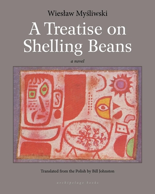 A Treatise on Shelling Beans - Wieslaw Mysliwski