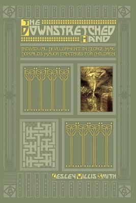 Coperta cărții 'The Downstretched Hand: Individual Development in George MacDonald's Major Fantasies for Children - Lesley Willis Smith'