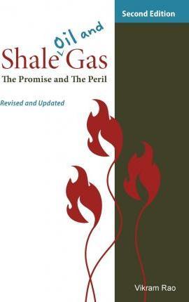 Shale Oil and Gas: The Promise and the Peril, Revised and Updated Second Edition - Vikram Rao