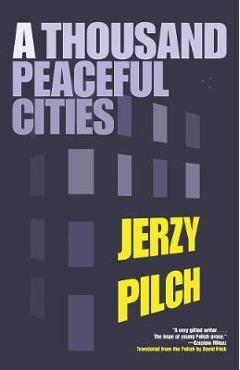 Coperta cărții 'A Thousand Peaceful Cities - Jerzy Pilch'