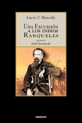 Una Excursion a Los Indios Ranqueles - Lucio V. Mansilla